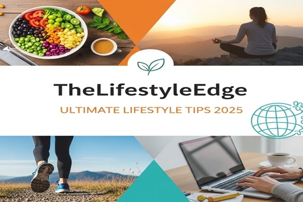 TheLifestyleEdge: Ultimate Lifestyle Tips 2025