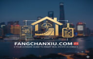 Fangchanxiu.com: Your Ultimate Guide to Smart Real Estate in China